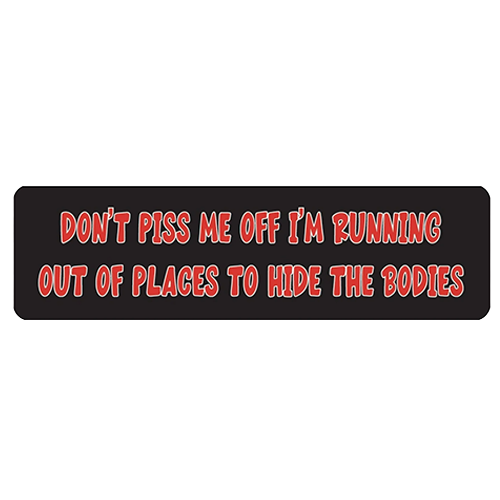 Black helmet sticker with red text reading don't piss me off I'm running out of places to hide the bodies