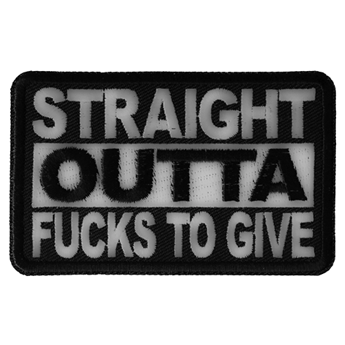 Black embroidered patch with white text reading Straight Outta Fucks To Give