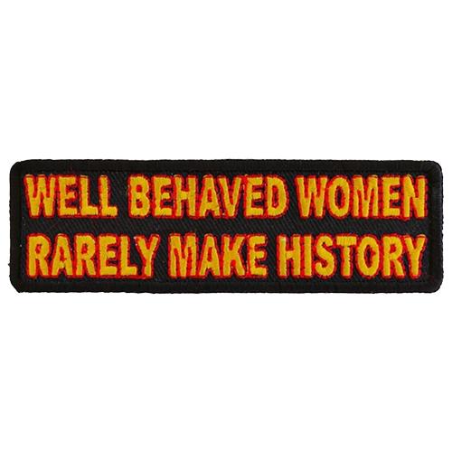 Black embroidered patch with yellow and red text reading Well Behaved Women Rarely Make History
