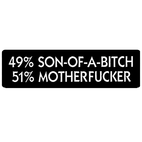 A black rectangular bumper sticker or sign with white text reading '49% SON-OF-A-BITCH 51% MOTHERFUCKER' 