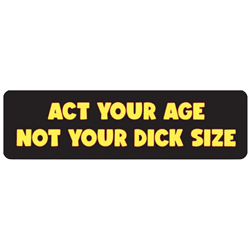 Black helmet sticker with bold yellow text reading Act Your Age Not Your Dick Size.