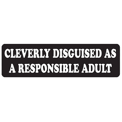 A black rectangular bumper sticker with white text that reads 'CLEVERLY DISGUISED AS A RESPONSIBLE ADULT' 