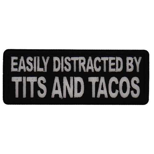 Black embroidered patch with white text reading Easily Distracted by Tits and Tacos