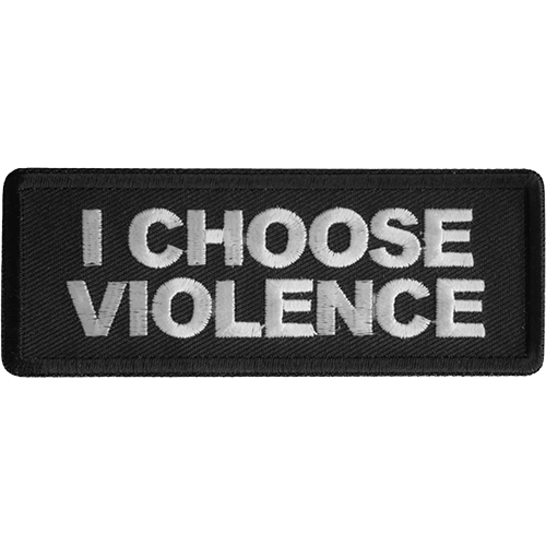Black embroidered patch with white text reading I Choose Violence measuring 4 by 1.5 inches.