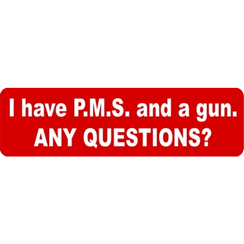A red helmet sticker with white text that says 'I HAVE P.M.S. AND A GUN. ANY QUESTIONS?'