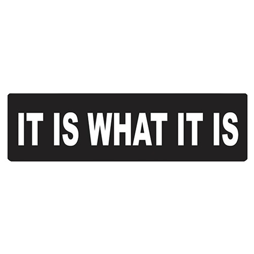 Black helmet sticker with white text reading it is what it is