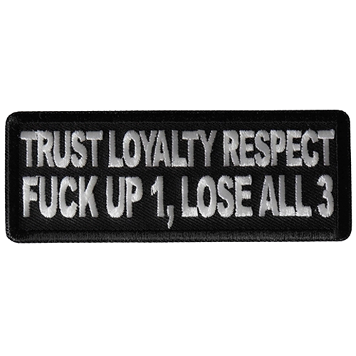 Black embroidered patch with white text reading Trust Loyalty and Respect Fuck Up 1 Lose All 3