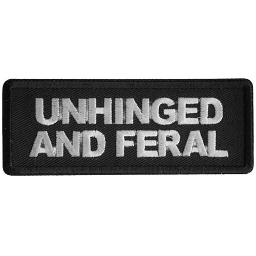 Black embroidered patch with white text reading Unhinged And Feral