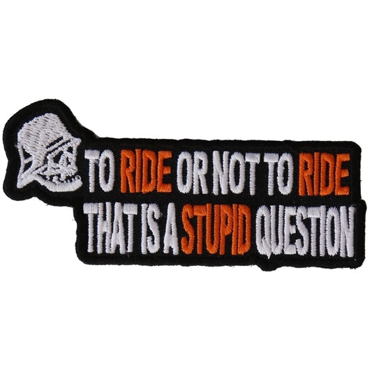 To Ride or Not To Ride That's A Stupid Question Patch